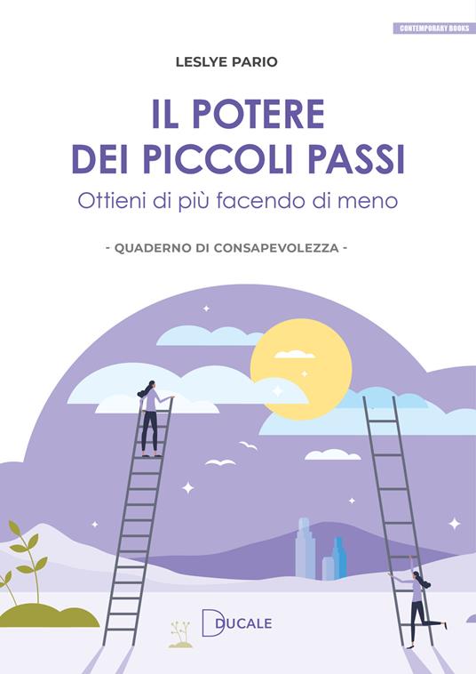 Il potere dei piccoli passi. Ottieni di più facendo di meno - Leslye Pario - copertina