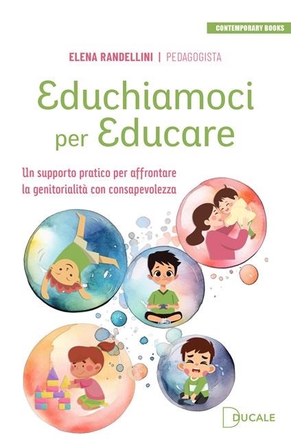 Educhiamoci per educare. Un supporto pratico per affrontare la genitorialità con consapevolezza - Elena Randellini - copertina