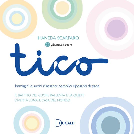 Tico. Immagini e suoni rilassanti, complici riposanti di pace - Haneda Scarparo - copertina