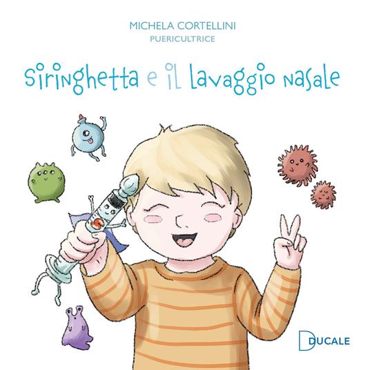 Siringhetta e il lavaggio nasale. Ediz. illustrata - Michela Cortellini - copertina
