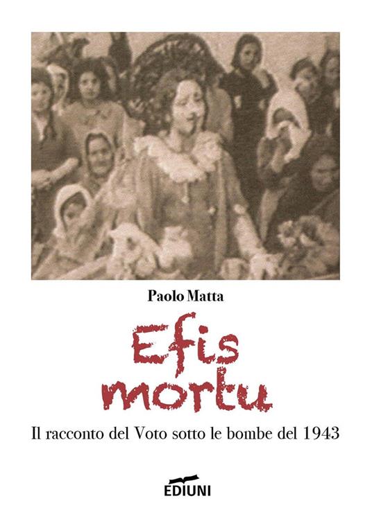 Efis mortu. Il racconto del voto sotto le bombe del 1943 - Paolo Matta - copertina