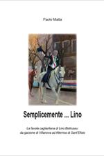 Semplicemente... Lino. La favola cagliaritana di Lino Bistrussu: da garzone di Villanova ad Alternos di Sant’Efisio