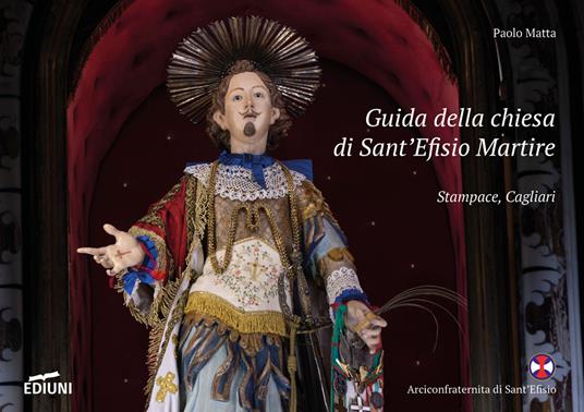 Guida della chiesa di Sant'Efisio Martire. Stampace, Cagliari - Paolo Matta - copertina