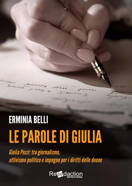 Le parole di Giulia. Giulia Pezzi: tra giornalismo, attivismo politico e impegno per i diritti delle donne - Erminia Belli - copertina