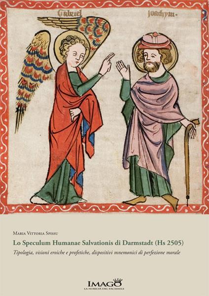 Lo Speculum Humanae Salvationis di Darmstadt (Hs 2505). Tipologia, visioni eroiche e profetiche, dispositivi mnemonici di perfezione morale - Maria Vittoria Spissu - copertina