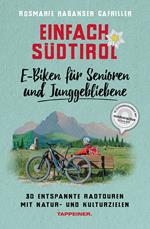 Einfach Südtirol: E-Biken für Senioren und Junggebliebene. 30 entspannte Radtouren mit Natur- und Kulturzielen