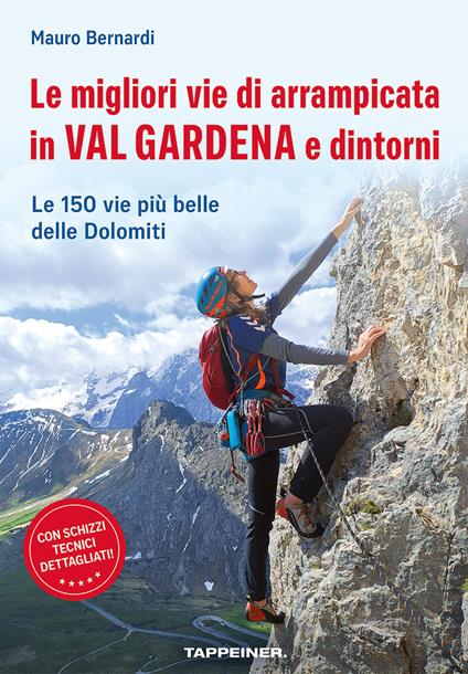 Le migliori vie di arrampicata in Val Gardena e dintorni. Le 150 vie più belle delle Dolomiti - Mauro Bernardi - copertina