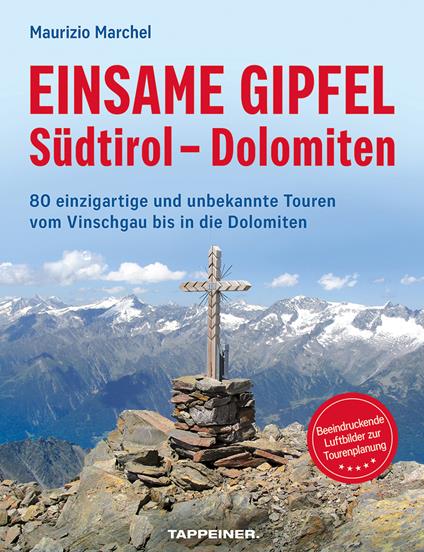 Einsame Gipfel. Südtirol, Dolomiten. 80 einzigartige Touren vom Vinschgau bis in die Dolomiten - Maurizio Marchel - copertina
