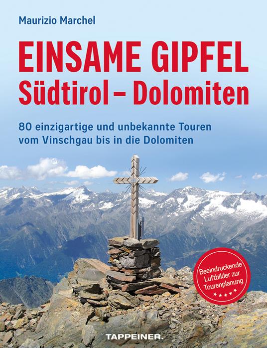 Einsame Gipfel. Südtirol, Dolomiten. 80 einzigartige Touren vom Vinschgau bis in die Dolomiten - Maurizio Marchel - copertina