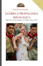 Guerra e propaganda ideologica. Dalle lotte armate partigiane al conflitto russo-ucraino