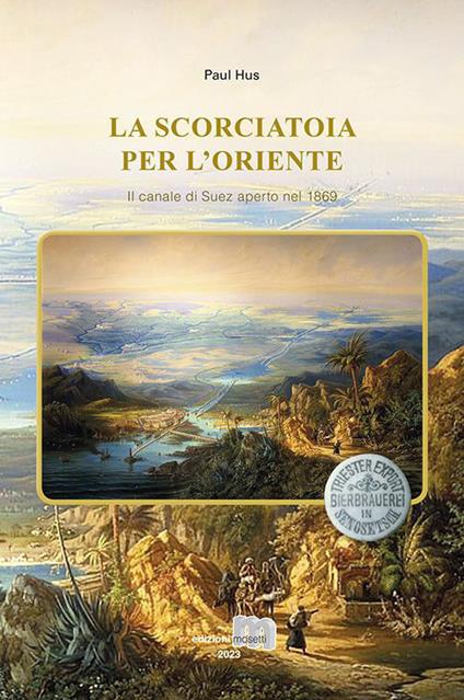 La scorciatoia per l'Oriente. Il canale di Suez aperto nel 1869 - Paul Hus - copertina