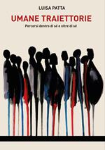 Umane traiettorie. Percorsi dentro di sé e oltre di sé