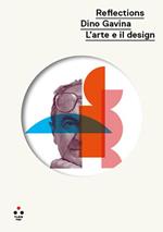 Reflections. Dino Gavino. L'arte e il design. Ediz. illustrata