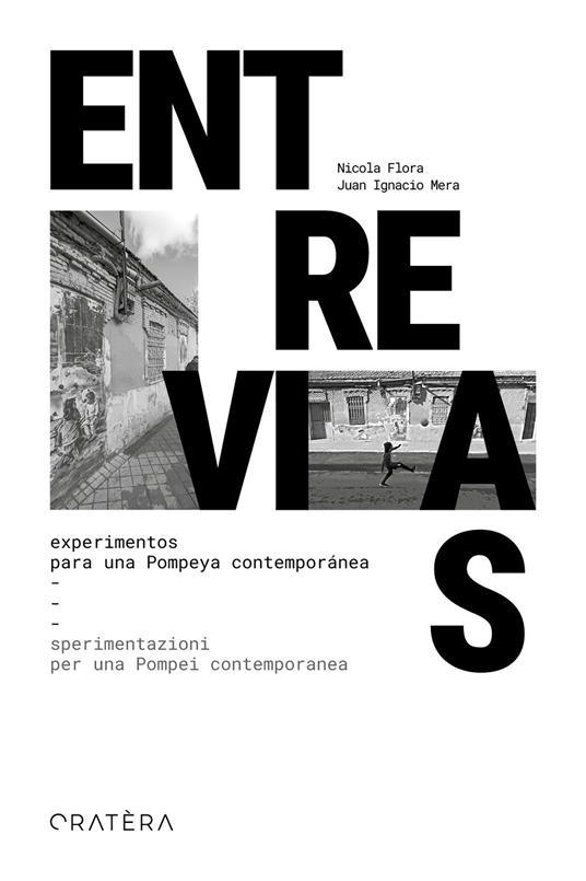 Entrevias. Experimentos para una Pompeya contemporánea-Sperimentazioni per una Pompei contemporanea. Ediz. bilingue - Nicola Flora,Juan Ignacio Mera - copertina