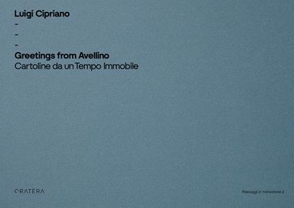 Greetings from Avellino. Cartoline da un tempo immobile. Ediz. illustrata - Luigi Cipriano - copertina