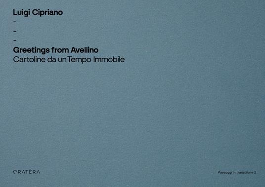 Greetings from Avellino. Cartoline da un tempo immobile. Ediz. illustrata - Luigi Cipriano - copertina
