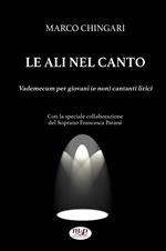 Le ali nel canto. Vademecum per giovani (e non) cantanti lirici
