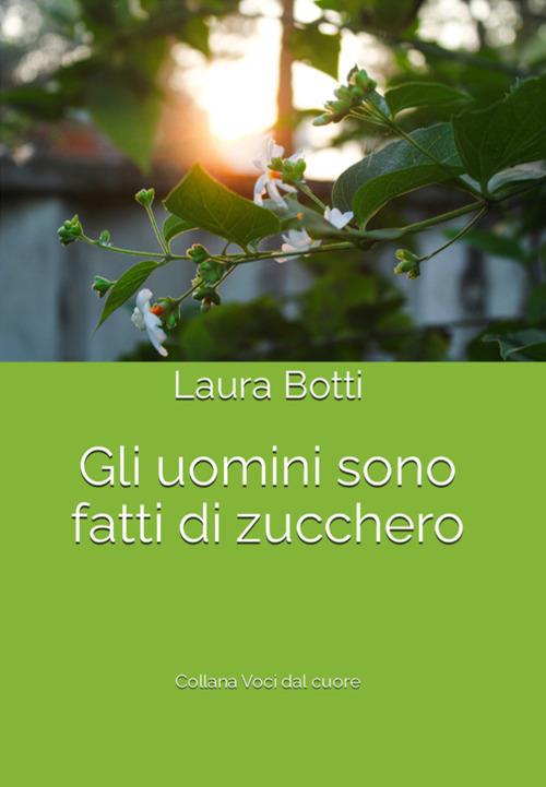 Gli uomini sono fatti di zucchero - Laura Botti - copertina