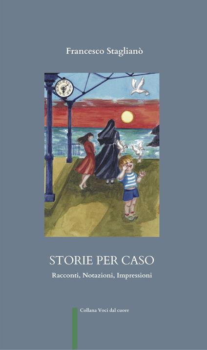 Storie per caso. Racconti, notazioni, impressioni - Francesco Staglianò - copertina