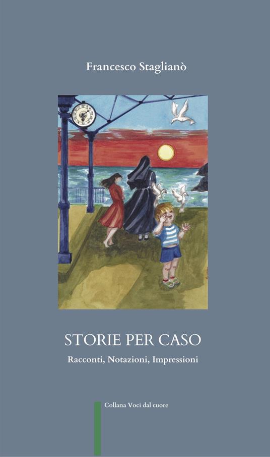 Storie per caso. Racconti, notazioni, impressioni - Francesco Staglianò - copertina