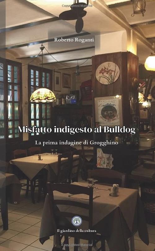 Misfatto indigesto al Bulldog. La prima indagine di Grogghino - Roberto Roganti - copertina
