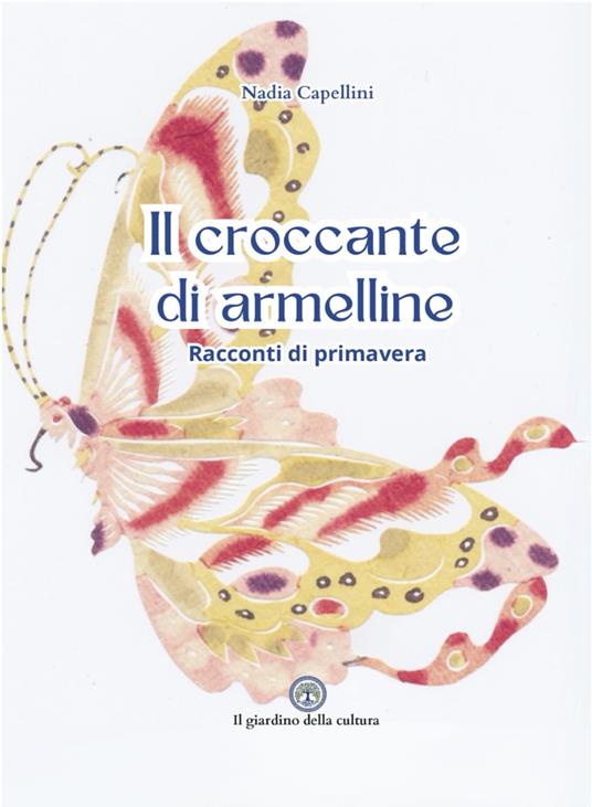 Il croccante di armelline. Racconti di primavera - Nadia Capellini - copertina