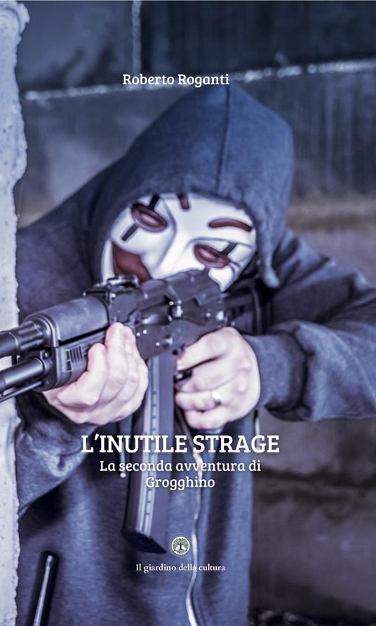 L'inutile strage. La seconda avventura di Grogghino - Roberto Roganti - copertina