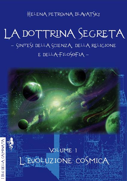 La dottrina segreta. Sintesi della scienza, della religione e della filosofia. Vol. 1: L' evoluzione cosmica - Helena Petrovna Blavatsky - copertina