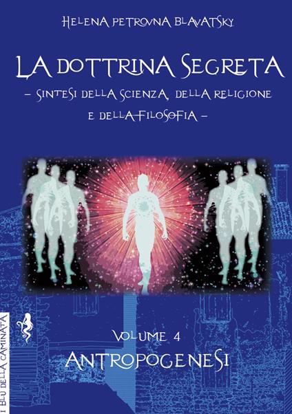 La dottrina segreta. Sintesi della scienza, della religione e della filosofia. Vol. 4: Antropogenesi - Helena Petrovna Blavatsky - copertina