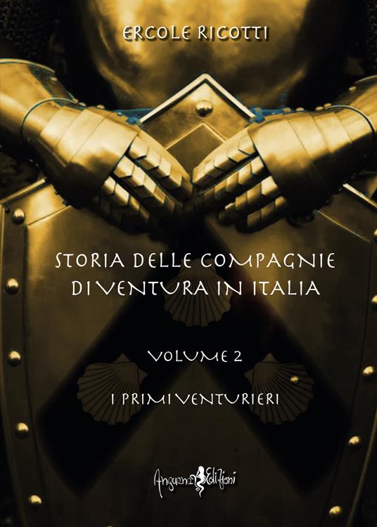 Storia delle compagnie di ventura in Italia. Vol. 2: I primi venturieri - Ercole Ricotti - copertina