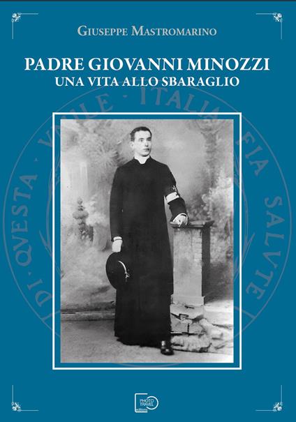 Padre Giovanni Minozzi. Una vita allo sbaraglio - Giuseppe Mastromarino - copertina