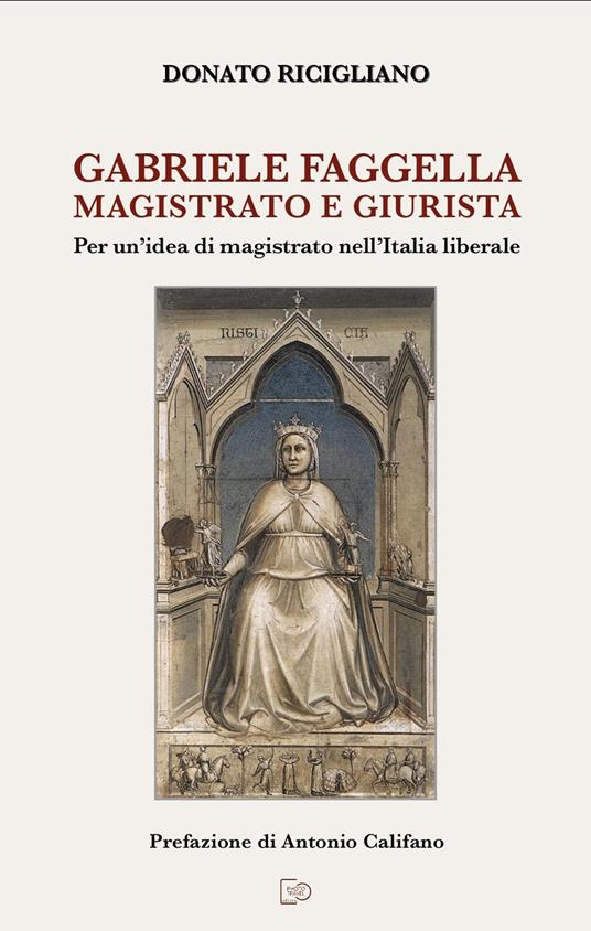 Gabriele Faggella magistrato e giurista. Per un'idea di magistrato nell'Italia Liberale - Donato Ricigliano - copertina