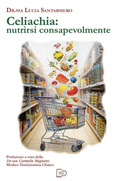 Celiachia: nutrirsi consapevolmente - Lucia Santarsiero - copertina