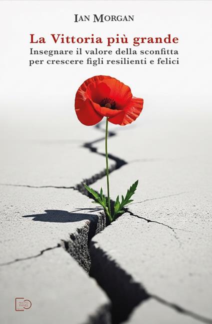 La vittoria più grande. Insegnare il valore della sconfitta per crescere figli resilienti e felici - Ian Morgan - copertina