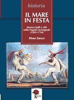 Il mare in festa. Musica balli e cibi nella Napoli viceregnale (1503-1734)