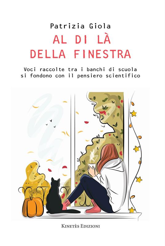 Al di là della finestra. Voci raccolte tra i banchi di scuola si fondono con il pensiero scientifico - Patrizia Giola - copertina