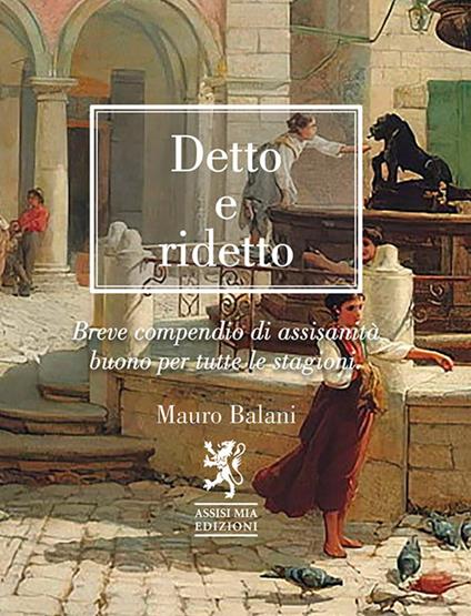 Detto e ridetto. Breve compendio di assisanità buono per tutte le stagioni - Mauro Balani - copertina