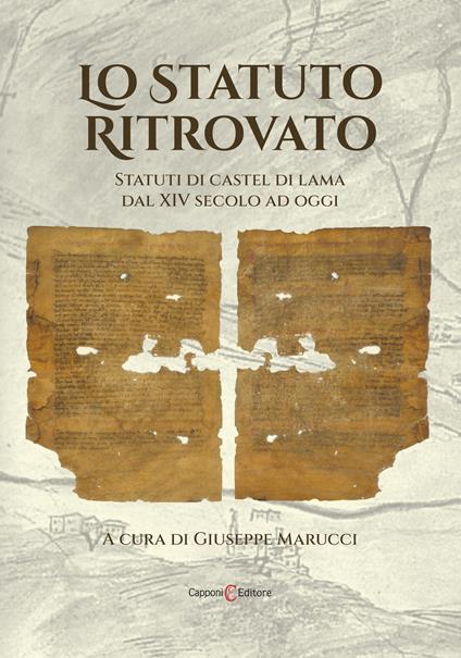 Lo Statuto ritrovato. Statuti di Castel di Lama dal XIV secolo ad oggi - Giuseppe Marucci,Laura Ciotti,Maria Elma Grelli - copertina