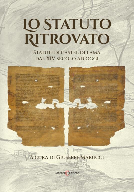 Lo Statuto ritrovato. Statuti di Castel di Lama dal XIV secolo ad oggi - Giuseppe Marucci,Laura Ciotti,Maria Elma Grelli - copertina
