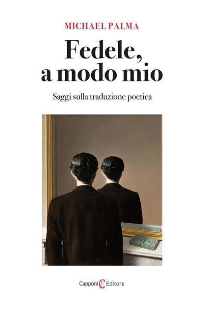 Fedele, a modo mio. Saggi sulla traduzione poetica - Michael Palma - copertina
