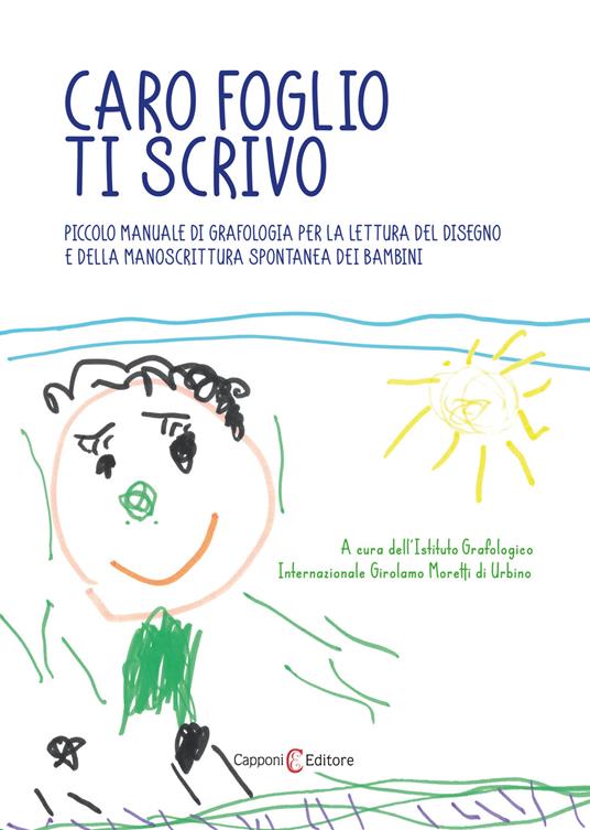 Caro foglio ti scrivo. Piccolo manuale di grafologia per la lettura del disegno e della manoscrittura spontanea dei bambini - copertina