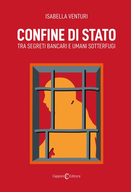 Confine di Stato. Tra segreti bancari e umani sotterfugi - Isabella Venturi - copertina
