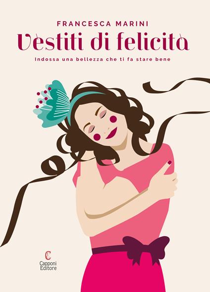 Vèstiti di felicità. Indossa una bellezza che ti fa stare bene - Francesca Marini - copertina