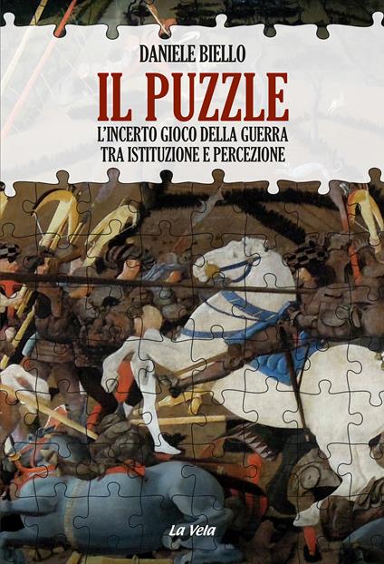 Il puzzle. L'incerto gioco della guerra tra istituzione e percezione - Daniele Biello - copertina