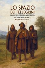 Lo spazio dei pellegrini. Forme e modi della mobilità in epoca medievale