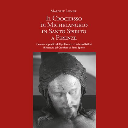 Il Crocifisso di Michelangelo in Santo Spirito a Firenze - Margrit Lisner - copertina