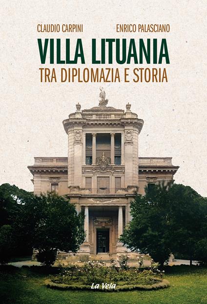 Villa Lituania. Tra diplomazia e storia - Claudio Carpini,Enrico Palasciano - copertina