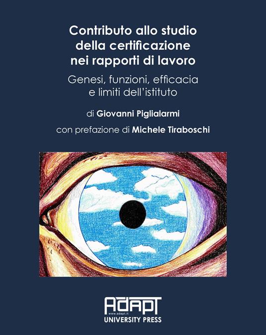 Contributo allo studio della certificazione nei rapporti di lavoro. Genesi, funzioni, efficacia e limiti dell’istituto - Giovanni Piglialarmi - copertina