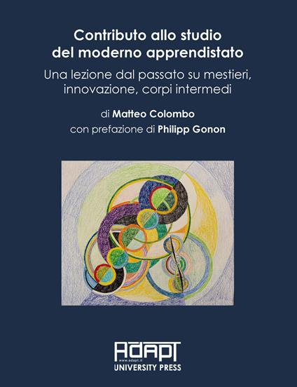 Contributo allo studio del moderno apprendistato. Una lezione dal passato su mestieri, innovazione, corpi intermedi - Matteo Colombo - copertina