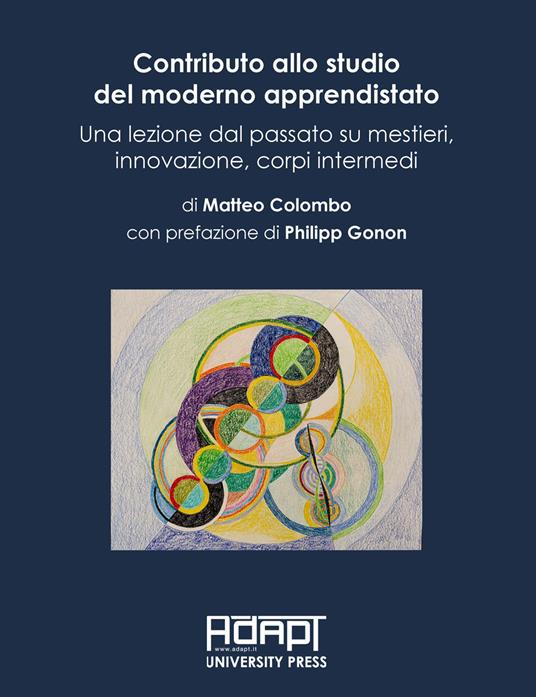 Contributo allo studio del moderno apprendistato. Una lezione dal passato su mestieri, innovazione, corpi intermedi - Matteo Colombo - copertina